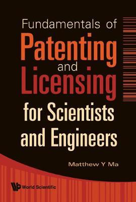 Fundamentals Of Patenting And Licensing For Scientists And Engineers by Matthew Y. Ma image