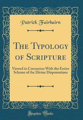 The Typology of Scripture by Patrick Fairbairn image