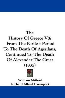 The History Of Greece V8: From The Earliest Period To The Death Of Agesilaus, Continued To The Death Of Alexander The Great (1835) by Richard Alfred Davenport image