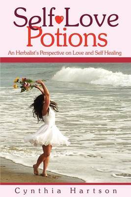 Self-Love Potions: An Herbalist's Perspective on Love and Self Healing by Cynthia Hartson image