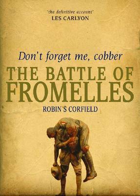 Don't Forget Me, Cobber: The Battle of Fromelles by Robin S. Corfield image
