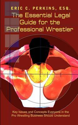 The Essential Legal Guide for the Professional Wrestler by Esq Eric C. Perkins image