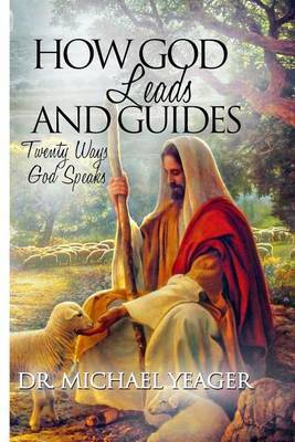 How God Leads & Guides! : 20 Ways with Personal Experiences by Dr Michael H Yeager image