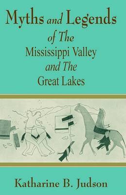 Myths and Legends of the Mississippi Valley and the Great Lakes by Katharine B. Judson image