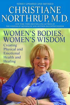 Women's Bodies, Women's Wisdom: Creating Physical and Emotional Health and Healing on Paperback by Christiane Northrup, M.D.