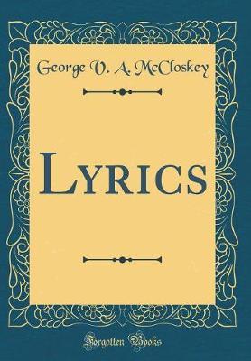 Lyrics (Classic Reprint) by George V. a. McCloskey image