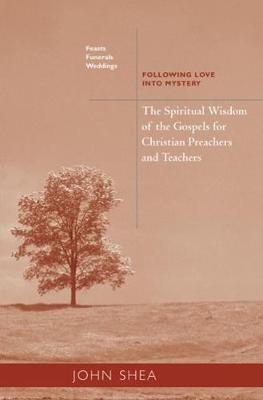 The Spiritual Wisdom Of The Gospels For Christian Preachers And Teachers: Feasts, Funerals, And Weddings by John Shea image