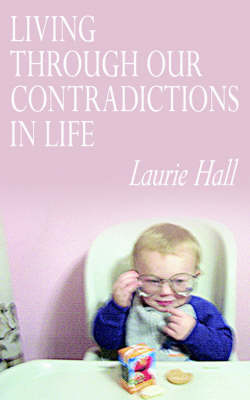 Living Through Our Contradictions in Life by Laurie Hall image