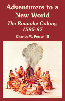 Adventurers to a New World: The Roanoke Colony, 1585-87 by III Charles Porter image