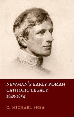 Newman's Early Roman Catholic Legacy, 1845-1854 by C Michael Shea image