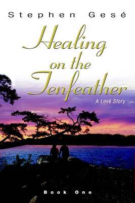 Healing on the Tenfeather: A Love Story by Stephen Gese image