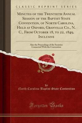 Minutes of the Twentieth Annual Session of the Baptist State Convention, of North Carolina, Held at Oxford, Granville Co., N. C., from October 18, to 22, 1849, Inclusive image