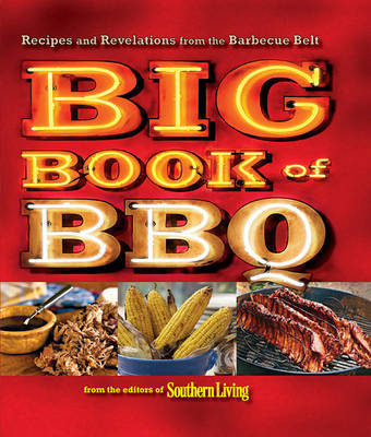 Big Book of BBQ: Recipes and Revelations from the Barbecue Belt by of,Southern,Living Editors image