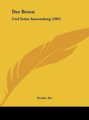 Der Beton: Und Seine Anwendung (1907) by Feodor Ast image