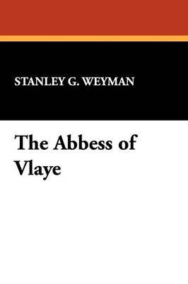 The Abbess of Vlaye by Stanley G. Weyman image
