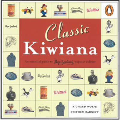 Classic Kiwiana: An Essential Guide to New Zealand Popular Culture on Paperback by Richard Wolfe