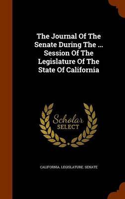 The Journal of the Senate During the ... Session of the Legislature of the State of California image