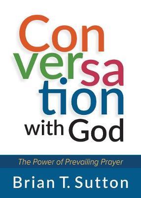 Conversation with God: The Power of Prevailing Prayer by Brian Sutton image