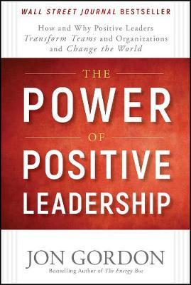 The Power of Positive Leadership on Hardback by Jon Gordon