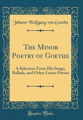 The Minor Poetry of Goethe by Johann Wolfgang von Goethe image