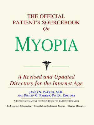 The Official Patient's Sourcebook on Myopia: A Revised and Updated Directory for the Internet Age on Paperback by ICON Health Publications