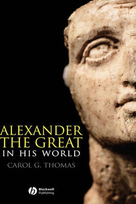 Alexander the Great in His World on Hardback by Carol G Thomas