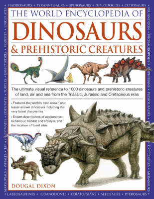 World Encyclopedia of Dinosaurs and Prehistoric Creatures: The Ultimate Visual Reference to 1000 Dinosaurs and Prehistoric Creatures of Land, Air and Sea from the Triassic, Jurassic and Cretaceous Eras on Hardback by Dougal Dixon