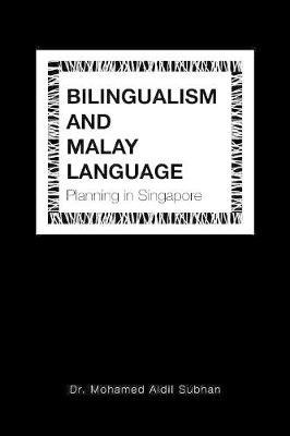 Bilingualism and Malay Language Planning in Singapore by Dr Mohamed Aidi Subhan image