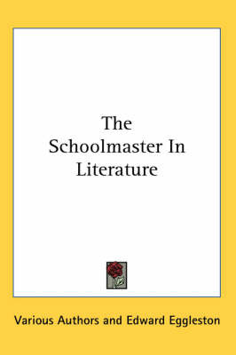 The Schoolmaster In Literature by Various Authors image