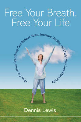 Free Your Breath, Free Your Life by Dennis Lewis image