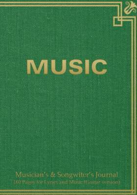 Musician's & Songwiter's Journal 160 Pages for Lyrics and Music (Guitar Version) : Notebook for Composition and Songwriting, 7"x10," Green Antique Cover, 160 Numbered Pages - Ruled Page on Left, Music Staves & Guitar Tabs on Right on Paperback by Spicy Journals