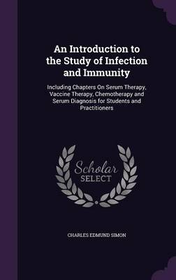 An Introduction to the Study of Infection and Immunity on Hardback by Charles Edmund Simon