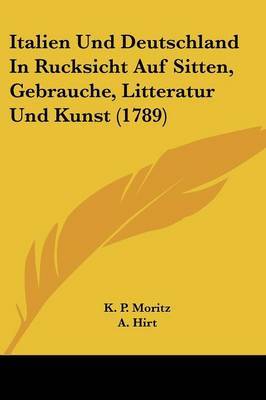 Italien Und Deutschland In Rucksicht Auf Sitten, Gebrauche, Litteratur Und Kunst (1789) on Paperback