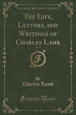 The Life, Letters, and Writings of Charles Lamb, Vol. 5 (Classic Reprint) by Charles Lamb image
