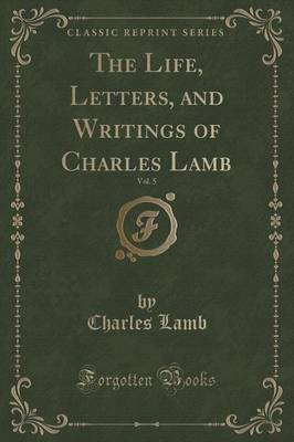 The Life, Letters, and Writings of Charles Lamb, Vol. 5 (Classic Reprint) image