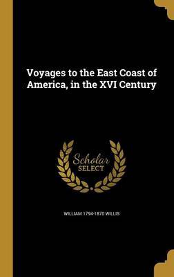 Voyages to the East Coast of America, in the XVI Century by William 1794-1870 Willis image