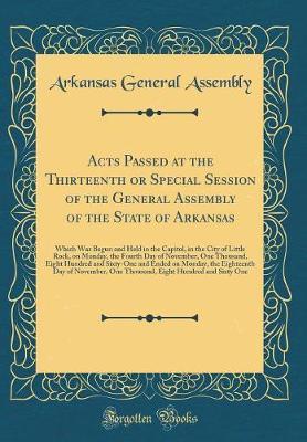 Acts Passed at the Thirteenth or Special Session of the General Assembly of the State of Arkansas by Arkansas General Assembly image