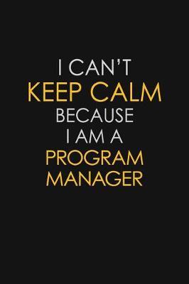 I Can't Keep Calm Because I Am A Program Manager image