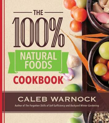 100 Percent Natural Foods Cookbook by Caleb Warnock image