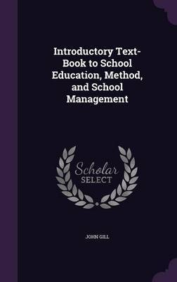 Introductory Text-Book to School Education, Method, and School Management on Hardback by John Gill