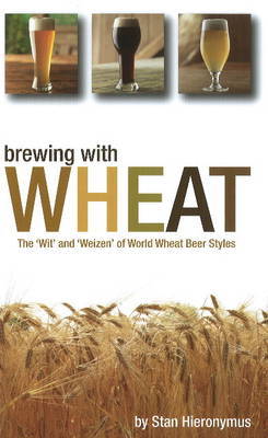 Brewing with Wheat by Stan Hieronymus