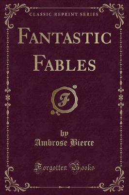 Fantastic Fables (Classic Reprint) by Ambrose Bierce image