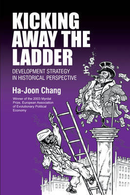 Kicking Away the Ladder: Policies and Institutions for Economic Development in Historical Perspective by Ha-Joon Chang image