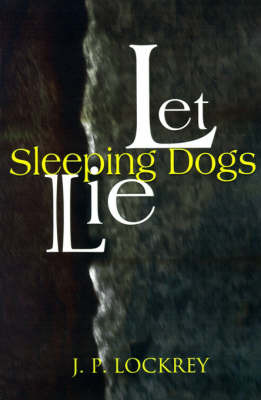 Let Sleeping Dogs Lie on Paperback by J. P. Lockrey