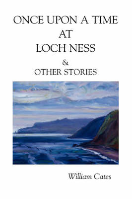 Once Upon a Time at Loch Ness & Other Stories by William W. Cates image