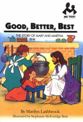 Good, Better, Best: The Story of Mary and Martha by Marilyn Lashbrook image