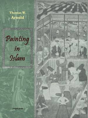 Painting in Islam, a Study of the Place of Pictorial Art in Muslim Culture by Thomas W Arnold image