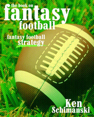 The Book on Fantasy Football: Fantasy Football Strategy by Ken Schimanski image