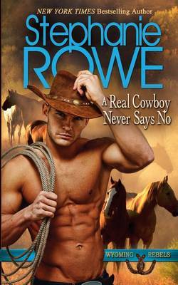 A Real Cowboy Never Says No by Stephanie Rowe image