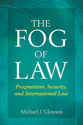 The Fog of Law on Hardback by Michael Glennon